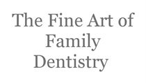 The Fine Art of Family Dentistry