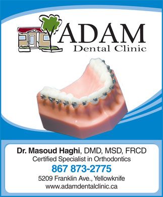 Yellowknife, NT X1A 1N3 867-873-2450. View business details. 2. 1.1 km. Adam   Dental Clinic. Comprehensive Dental Care Including: Orthodontics, Veneers, 