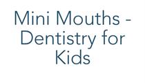 Mini Mouths - Dentistry for Kids