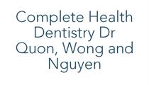 Complete Health Dentistry Dr Quon, Wong and Nguyen