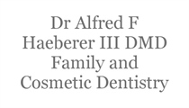 Dr Alfred F Haeberer III DMD Family and Cosmetic Dentistry