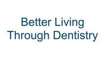 Better Living Through Dentistry